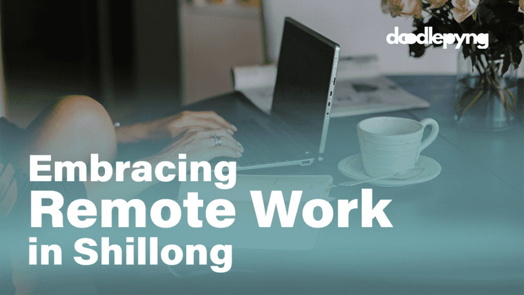Read more about the article Embracing Remote Work in Shillong